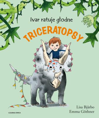Ivar ratuje głodne triceratopsy. Autor: Lisa Bjarbo, Emma Gothner, Iwona Jędrzejewska. SmakLiter.pl Okładka książki Ivar ratuje głodne triceratopsy
