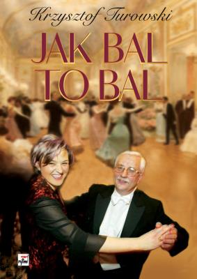 Jak bal to bal. Autor: Turowski Krzysztof. SmakLiter.pl Okładka książki Jak bal to bal