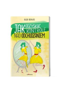 Jak odzyskać kontrolę nad odchudzaniem. Autor: Białas Olga. SmakLiter.pl Okładka książki Jak odzyskać kontrolę nad odchudzaniem
