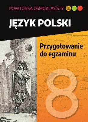 Język polski. Przygotowanie do egzaminu. Powtórka ósmoklasisty. Autor: Lucyna Kasjanowicz. SmakLiter.pl Okładka książki Język polski. Przygotowanie do egzaminu. Powtórka ósmoklasisty