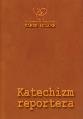 Katechizm reportera. Autor: Miller Marek. SmakLiter.pl Okładka książki Katechizm reportera