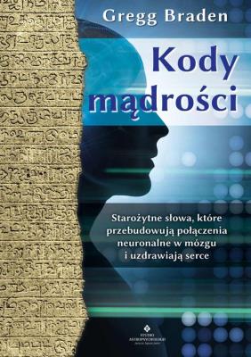 Kody mądrości. Autor: Gregg Braden. SmakLiter.pl Okładka książki Kody mądrości