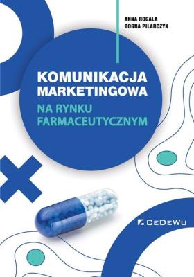 Komunikacja marketingowa na rynku farmaceutycznym. Autor: Rogala Joanna, Pilarczyk Bogna. SmakLiter.pl Okładka książki Komunikacja marketingowa na rynku farmaceutycznym