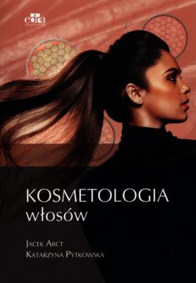 Kosmetologia włosów. Autor: J. Arct, K. Pytkowska. SmakLiter.pl Okładka książki Kosmetologia włosów