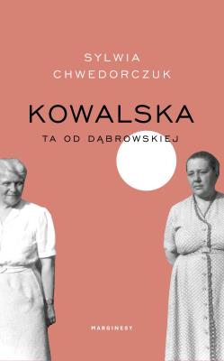 Kowalska. Ta od Dąbrowskiej. Autor: Sylwia Chwedorczuk. SmakLiter.pl Okładka książki Kowalska. Ta od Dąbrowskiej
