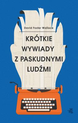 Krótkie wywiady z paskudnymi ludźmi. Autor: David Foster Wallace. SmakLiter.pl Okładka książki Krótkie wywiady z paskudnymi ludźmi