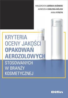 Okładka książki Kryteria oceny jakości opakowań aerozolowych stosowanych w branży kosmetycznej