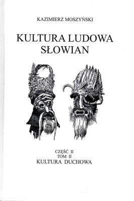 Kultura Ludowa Słowian Część 2 Tom 2 Kultura duchowa (oprawa twarda). Autor: Moszyński Kazimierz. SmakLiter.pl Okładka książki Kultura Ludowa Słowian Część 2 Tom 2 Kultura duchowa (oprawa twarda)