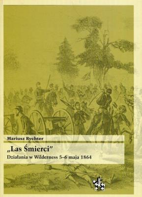 Las Śmierci Działania w Wilderness 5-6 maja 1864. Autor: Plewczyński Marek. SmakLiter.pl Okładka książki Las Śmierci Działania w Wilderness 5-6 maja 1864