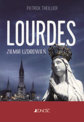 Okładka książki Lourdes. Ziemia uzdrowień