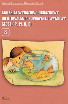 Materiał wyrazowo-obrazkowy do utrwalenia poprawnej wymowy p, pi,b, bi. Autor: Krzysztoszek Grażyna, Piszczek Małgorzata. SmakLiter.pl Okładka książki Materiał wyrazowo-obrazkowy do utrwalenia poprawnej wymowy p, pi,b, bi