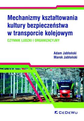 Mechanizmy kształtowania kultury bezpieczeństwa w transporcie kolejowym.. Autor: Jabłoński Adam, Jabłoński Marek. SmakLiter.pl Okładka książki Mechanizmy kształtowania kultury bezpieczeństwa w transporcie kolejowym.