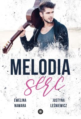 Melodia serc. Autor: Ewelina Nawara, Justyna Leśniewicz. SmakLiter.pl Okładka książki Melodia serc