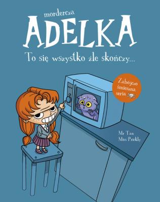 Mordercza Adelka. To się wszystko źle skończy. Autor: Miss Prickly. SmakLiter.pl Okładka książki Mordercza Adelka. To się wszystko źle skończy