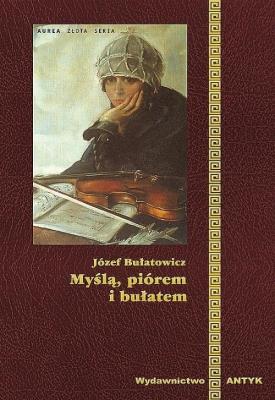 Myślą piórem i bułatem. Autor: Józef Bułatowicz. SmakLiter.pl Okładka książki Myślą piórem i bułatem