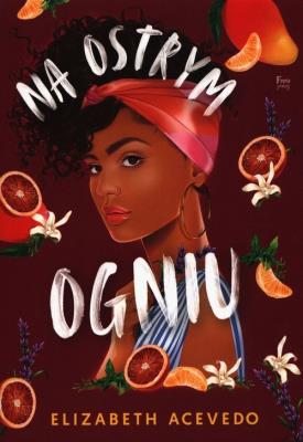 Na ostrym ogniu. Autor: Acevedo Elizabeth. SmakLiter.pl Okładka książki Na ostrym ogniu