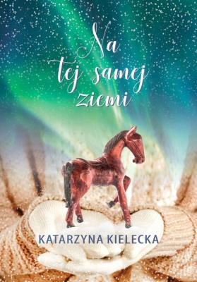 Na tej samej ziemi. Autor: Katarzyna Kielecka. SmakLiter.pl Okładka książki Na tej samej ziemi