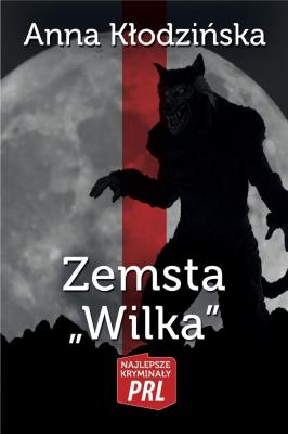 Najlepsze kryminały PRL. Zemsta Wilka. Autor: Kłodzińska Anna. SmakLiter.pl Okładka książki Najlepsze kryminały PRL. Zemsta Wilka