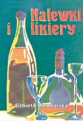 Nalewki i likiery E. Kiewnarska. Autor: Kiewnarska Elżbieta. SmakLiter.pl Okładka książki Nalewki i likiery E. Kiewnarska
