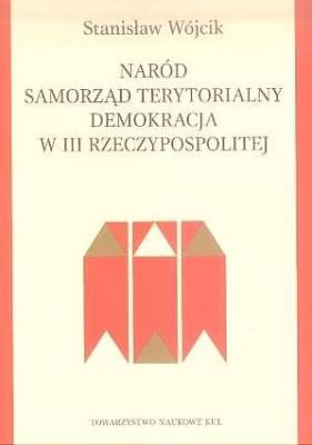 Naród, samorząd terytorialny, demokracja w III Rzeczypospolitej. Autor: Wójcik Stanisław. SmakLiter.pl Okładka książki Naród, samorząd terytorialny, demokracja w III Rzeczypospolitej