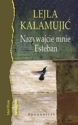 Nazywajcie mnie Esteban. Autor: Kalamujić Lejla. SmakLiter.pl Okładka książki Nazywajcie mnie Esteban