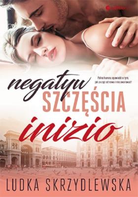 Negatyw szczęścia. Inizio. Autor: Ludka Skrzydlewska. SmakLiter.pl Okładka książki Negatyw szczęścia. Inizio