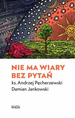 Nie ma wiary bez pytań. Autor: DAMIAN JANKOWSKI, ks. Andrzej Pęcherzewski. SmakLiter.pl Okładka książki Nie ma wiary bez pytań