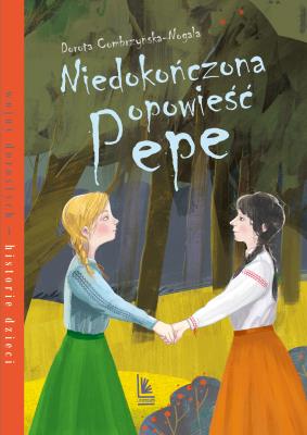 Niedokończona opowieść Pepe. Autor: Dorota Combrzyńska-Nogala. SmakLiter.pl Okładka książki Niedokończona opowieść Pepe