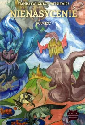 Nienasycenie. Autor: Stanisław Ignacy Witkiewicz. SmakLiter.pl Okładka książki Nienasycenie