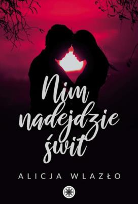 Nim nadejdzie świt. Autor: Wlazło Alicja. SmakLiter.pl Okładka książki Nim nadejdzie świt