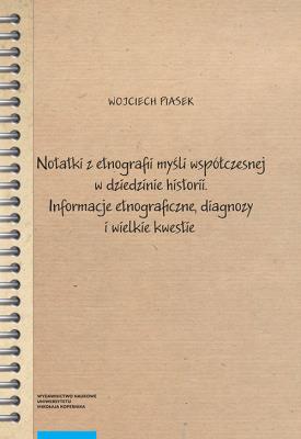 Notatki z etnografii myśli współczesnej w dziedzinie historii.. Autor: Piasek Wojciech. SmakLiter.pl Okładka książki Notatki z etnografii myśli współczesnej w dziedzinie historii.