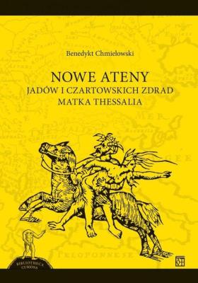 NOWE ATENY. Jadów i czartowskich zdrad matka Thessalia. Autor: Chmielowski Benedykt. SmakLiter.pl Okładka książki NOWE ATENY. Jadów i czartowskich zdrad matka Thessalia