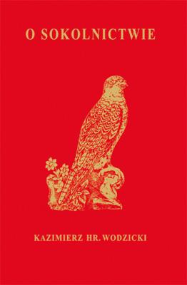 O Sokolnictwie i ptakach myśliwskich. Autor: Wodzicki Kazimierz. SmakLiter.pl Okładka książki O Sokolnictwie i ptakach myśliwskich
