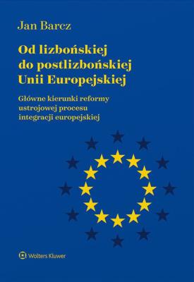 Od lizbońskiej do postlizbońskiej Unii Europejskiej. Autor: Barcz Jan. SmakLiter.pl Okładka książki Od lizbońskiej do postlizbońskiej Unii Europejskiej