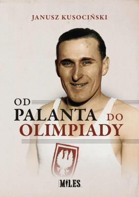 Od palanta do olimpiady - Janusz Kusociński. Autor: Janusz Kusociński. SmakLiter.pl Okładka książki Od palanta do olimpiady - Janusz Kusociński