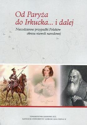 Okładka książki Od Paryża do Irkucka... i dalej. Niecodzienne przypadki Polaków okresu niewoli narodowej
