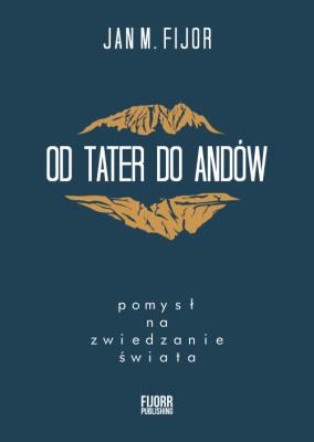 Okładka książki Od Tater do Andów. Pomysł na zwiedzanie świata