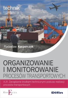 Org. i monitorowanie procesów transsportowych A.31. Autor: Radosław Kacperczyk. SmakLiter.pl Okładka książki Org. i monitorowanie procesów transsportowych A.31