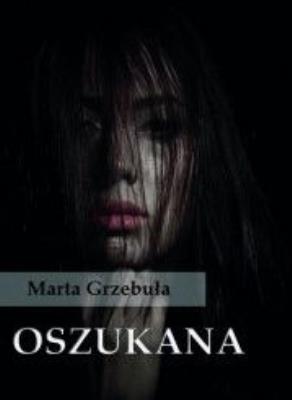 Oszukana. Autor: Grzebuła Marta. SmakLiter.pl Okładka książki Oszukana
