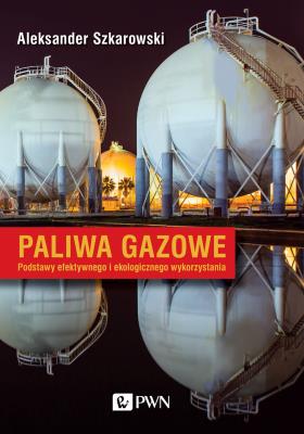 Paliwa gazowe. Podstawy efektywnego i ekologicznego wykorzystania. Autor: Szkarowski Aleksander. SmakLiter.pl Okładka książki Paliwa gazowe. Podstawy efektywnego i ekologicznego wykorzystania