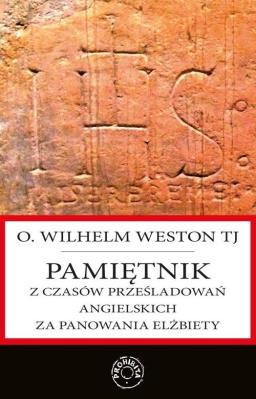 Pamiętnik z czasów prześladowań angielskich za panowania Elżbiety. Autor: Weston Wilhelm. SmakLiter.pl Okładka książki Pamiętnik z czasów prześladowań angielskich za panowania Elżbiety