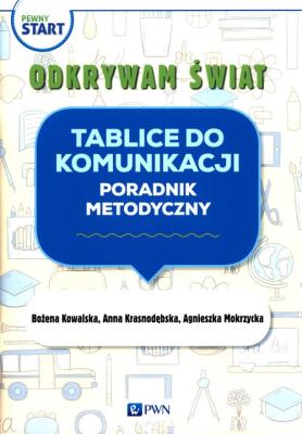 Pewny start Odkrywam świat Tablice do komunikacji Poradnik metodyczny. Autor: Kowalska Bożena, Krasnodębska Joanna, Agnieszka Mokrzycka. SmakLiter.pl Okładka książki Pewny start Odkrywam świat Tablice do komunikacji Poradnik metodyczny