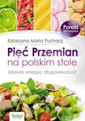 Okładka książki Pięć przemian na polskim stole. Zdrowie, energia, długowieczność (wyd. 2019)