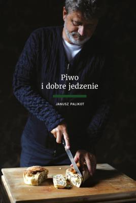 Piwo i dobre jedzenie. Autor: Palikot Janusz. SmakLiter.pl Okładka książki Piwo i dobre jedzenie