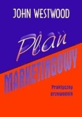 Plan marketingowy. Praktyczny przewodnik. Autor: John Westwood. SmakLiter.pl Okładka książki Plan marketingowy. Praktyczny przewodnik