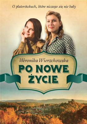 Po nowe życie. Autor: Wierzchowska Weronika. SmakLiter.pl Okładka książki Po nowe życie
