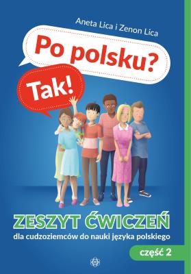 Po polsku? Tak! Zeszyt ćwiczeń cz.2 dla cudzoziemców do nauki języka polskiego. Autor: Lica Aneta, Lica Zenon. SmakLiter.pl Okładka książki Po polsku? Tak! Zeszyt ćwiczeń cz.2 dla cudzoziemców do nauki języka polskiego