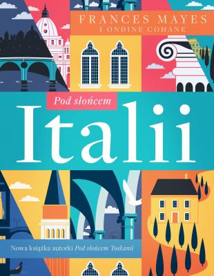 Pod słońcem Italii. Autor: Mayes Frances, Ondine Cohane. SmakLiter.pl Okładka książki Pod słońcem Italii
