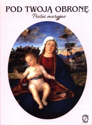 Pod twoją obronę. Pieśni Maryjne + CD. Autor:   Praca zbiorowa. SmakLiter.pl Okładka książki Pod twoją obronę. Pieśni Maryjne + CD