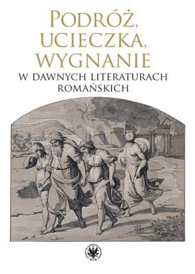 Okładka książki Podróż, ucieczka, wygnanie w dawnych literaturach romańskich